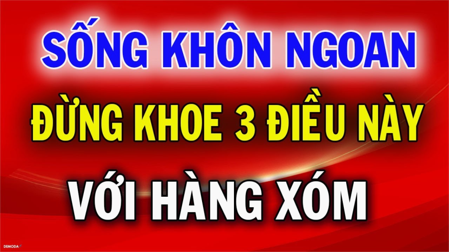 Hàng xóm có 3 thứ không nên khoe, họ hàng 2 kiểu người nên tránh